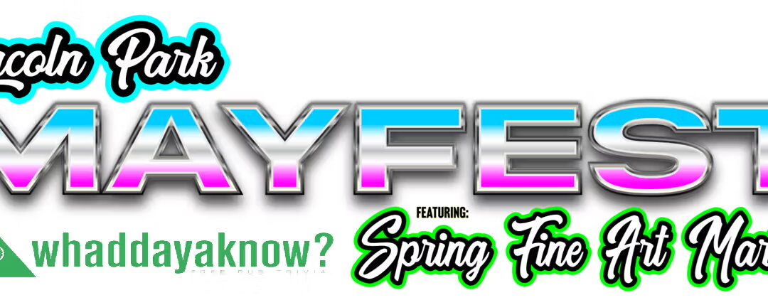 Join Whaddayaknow? at Lincoln Park Mayfest May 16th and 17th!