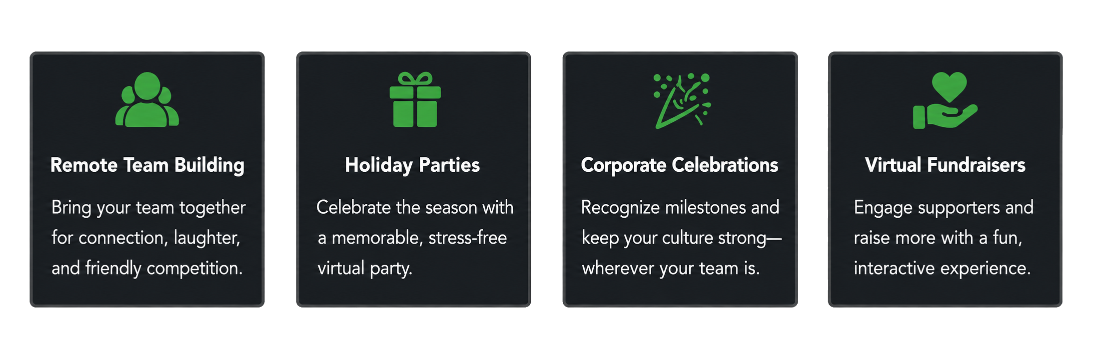 Four virtual trivia event options: Remote Team Building—connection, laughter and friendly competition; Holiday Parties—a memorable, stress-free virtual party; Corporate Celebrations—recognize milestones and strengthen team culture; Virtual Fundraisers—engage supporters through a fun, interactive experience.